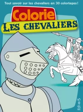 Couverture du produit · Colorie les chevaliers: Tout savoir sur les chevaliers en 30 coloriages !