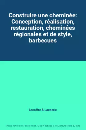 Couverture du produit · Construire une cheminée: Conception, réalisation, restauration, cheminées régionales et de style, barbecues