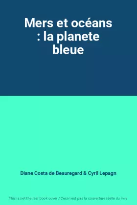 Couverture du produit · Mers et océans : la planete bleue