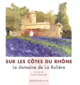 Couverture du produit · Sur les Côtes du Rhône: Le domaine de La Rolière