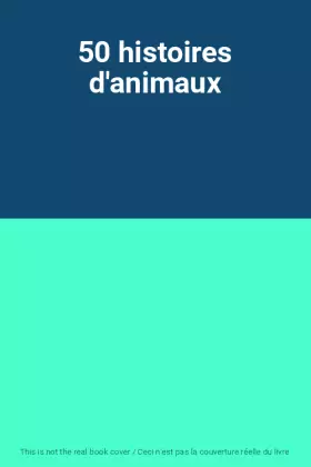 Couverture du produit · 50 histoires d'animaux