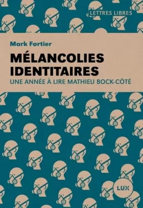 Couverture du produit · Mélancolies identitaires: Une année à lire Mathieu Bock-Côté