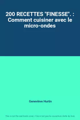 Couverture du produit · 200 RECETTES "FINESSE". : Comment cuisiner avec le micro-ondes