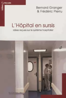 Couverture du produit · L'Hôpital en sursis : Idées reçues sur le système hospitalier