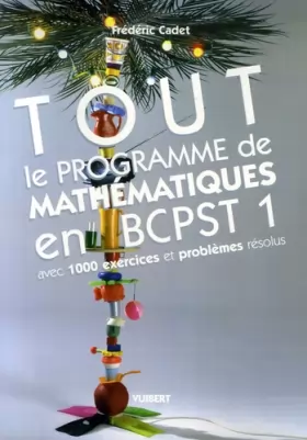 Couverture du produit · Tout le programme de mathématiques en BCPST 1 : Avec 1000 exercices et problèmes résolus