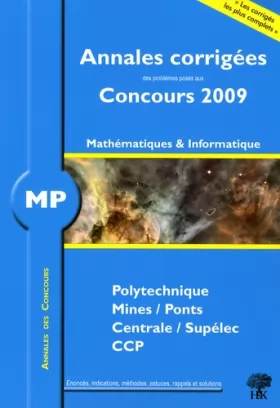 Couverture du produit · MP, Mathématiques et Informatique, Polytechnique, Mines/Ponts, Centrale/Supélec, CCP : Annales corrigées, Concours 2009