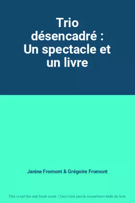 Couverture du produit · Trio désencadré : Un spectacle et un livre