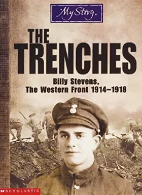 Couverture du produit · The trenches: billy stevens, the western front 19141918