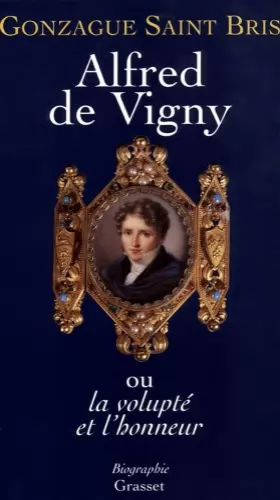 Couverture du produit · Alfred de Vigny, ou la volupté et l'honneur