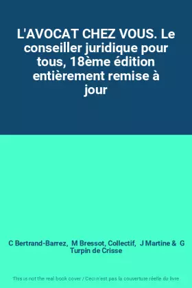 Couverture du produit · L'AVOCAT CHEZ VOUS. Le conseiller juridique pour tous, 18ème édition entièrement remise à jour