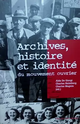 Couverture du produit · Archives, histoire et identité du mouvement ouvrier: Actes de la rencontre internationale organisée à Genève, les 7 et 8 mai 20