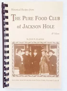 Couverture du produit · Historical recipes from the Pure Food Club of Jackson Hole & more