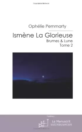 Couverture du produit · Ismène La Glorieuse : Brumes & Lune.