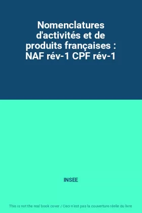 Couverture du produit · Nomenclatures d'activités et de produits françaises : NAF rév-1 CPF rév-1