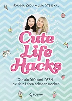 Couverture du produit · Cute Life Hacks: Geniale DIYs und Ideen, die dein Leben schöner machen ab 12 Jahre