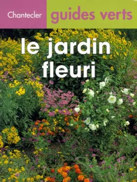 Couverture du produit · Chantecler Guides Verts : Le Jardin Fleuri
