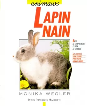 Couverture du produit · Le lapin nain : Bien le comprendre et bien le soigner, les conseils d'un expert pour votre animal favori