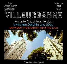 Couverture du produit · Lyon : Entre le Dauphin et le Lion : zwischen Delphin und Löwe : between the Dolphin and the Lion, édition trilingue français-a