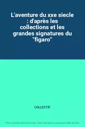 Couverture du produit · L'aventure du xxe siecle : d'après les collections et les grandes signatures du "figaro"