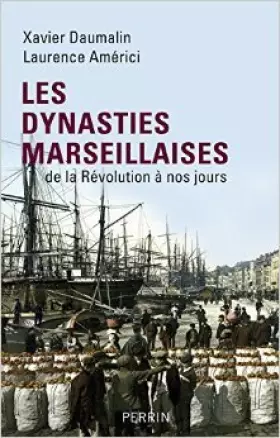 Couverture du produit · Les dynasties marseillaises de Laurence AMERICI ,Xavier DAUMALIN ( 1 avril 2010 )