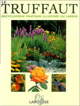 Couverture du produit · Le Truffaut : Encyclopédie pratique illustrée du jardin