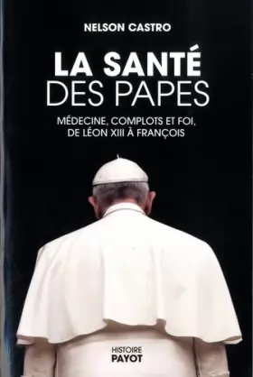 Couverture du produit · La santé des papes: Médecine, complots et foi, de Léon XIII à François