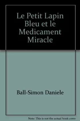 Couverture du produit · Le petit lapin bleu et le médicament miracle