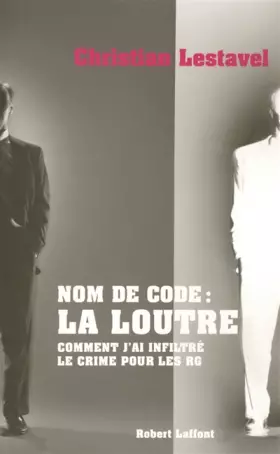 Couverture du produit · Nom de Code : La Loutre - Comment j'ai infiltré le crime pour les RG