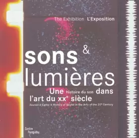 Couverture du produit · Sons et lumières : Une histoire du son dans l'art du XXe siècle, édition bilingue français-anglais