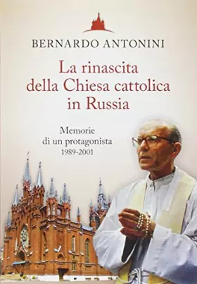 Couverture du produit · La rinascita della chiesa cattolica in Russia. Memorie di un protagonista 1989-2001