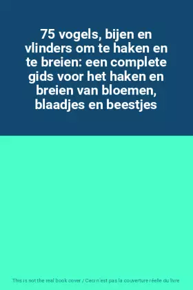 Couverture du produit · 75 vogels, bijen en vlinders om te haken en te breien: een complete gids voor het haken en breien van bloemen, blaadjes en bees