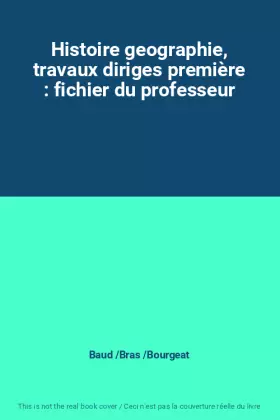 Couverture du produit · Histoire geographie, travaux diriges première : fichier du professeur