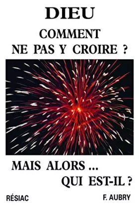 Couverture du produit · DIEU, COMMENT NE PAS Y CROIRE ?
