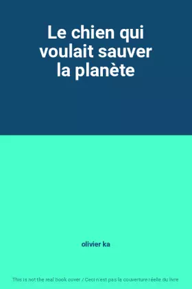 Couverture du produit · Le chien qui voulait sauver la planète