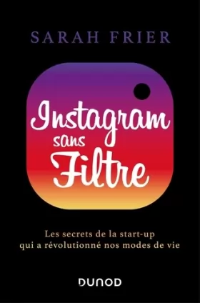 Couverture du produit · Instagram sans filtre - Les secrets de la start-up qui a révolutionné nos modes de vie: Les secrets de la start-up qui a révolu