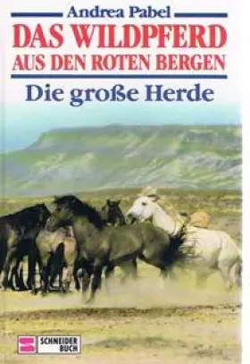 Couverture du produit · Das Wildpferd aus den roten Bergen. Sammelband I. Die große Herde. ( Ab 10 J.)