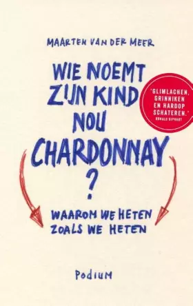 Couverture du produit · Wie noemt zijn kind nou Chardonnay?: waarom we heten zoals we heten