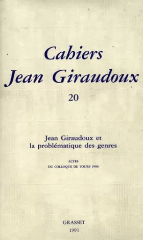 Couverture du produit · CAHIERS JEAN GIRAUDOUX. Tome 20 : Jean Giraudoux et la problématique des genres. Actes du colloque de Tours, 1990.