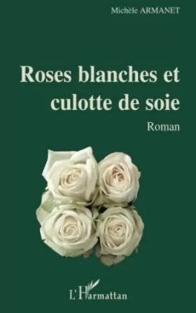 Couverture du produit · Roses blanches et culotte de soie: Roman