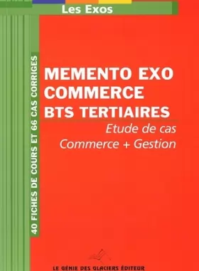 Couverture du produit · MEMENTO EXO COMMERCE BTS TERTIAIRES. ETUDE DE CAS COMMER + GESTION. 40 FICHES DE: LES EXOS