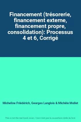 Couverture du produit · Financement (trésorerie, financement externe, financement propre, consolidation): Processus 4 et 6, Corrigé