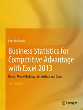 Couverture du produit · Business Statistics for Competitive Advantage With Excel 2013: Basics, Model Building, Simulation and Cases