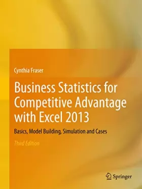 Couverture du produit · Business Statistics for Competitive Advantage With Excel 2013: Basics, Model Building, Simulation and Cases
