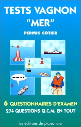 Couverture du produit · Tests Vagnon "mer " : permis côtier. 6 questionnaires d'examen, 274 questions QCM en tout