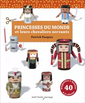 Couverture du produit · Princesses du monde et leurs chevaliers servants: Découper, plier, coller