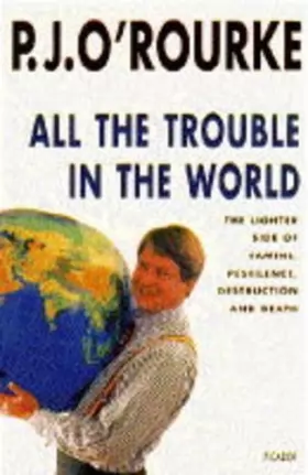 Couverture du produit · All the Trouble in the World: The Lighter Side of Famine, Pestilence, Destruction and Death