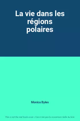 Couverture du produit · La vie dans les régions polaires