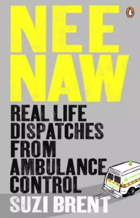 Couverture du produit · Nee Naw: Real Life Dispatches From Ambulance Control