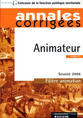 Couverture du produit · Animateur. Catégorie B. Filière animation. Session 2006