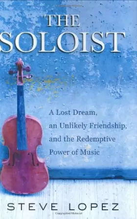 Couverture du produit · The Soloist: A Lost Dream, an Unlikely Friendhsip, and the Redemptive Power of Music